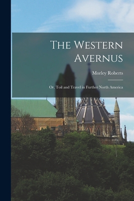 The Western Avernus: Or, Toil and Travel in Fur... B0BQJPMPJM Book Cover