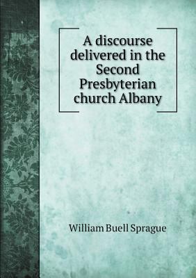 A discourse delivered in the Second Presbyteria... 5518582218 Book Cover