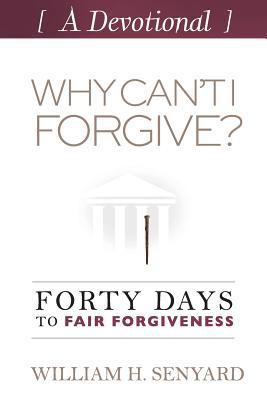 Why Can't I Forgive? Devotional: Forty Days to ... 1497486483 Book Cover