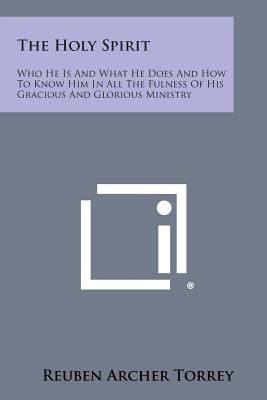 The Holy Spirit: Who He Is and What He Does and... 1494041987 Book Cover