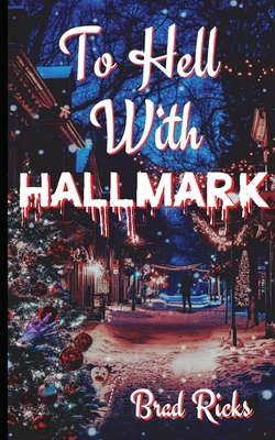 To Hell With Hallmark B0DMTR7HYP Book Cover