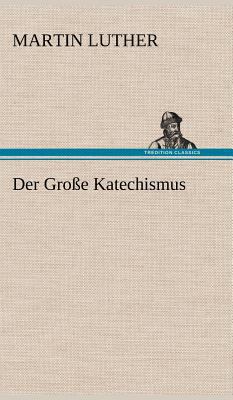 Der Grosse Katechismus [German] 3847255827 Book Cover
