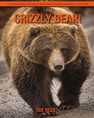 Grizzly bear! An Educational Children's Book about Grizzly bear with Fun Facts