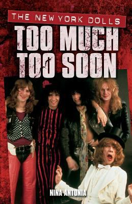 Too Much Too Soon: The New York Dolls 1844499847 Book Cover