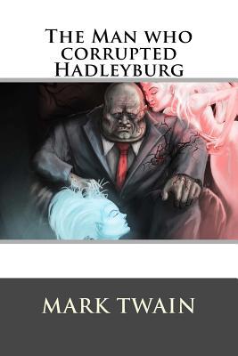 The Man who corrupted Hadleyburg 1537061666 Book Cover