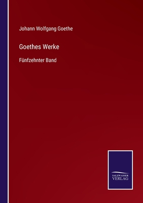 Goethes Werke: Fünfzehnter Band [German] 3752527447 Book Cover