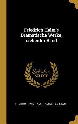 Friedrich Halm's Dramatische Werke, siebenter Band [German] 1385999594 Book Cover