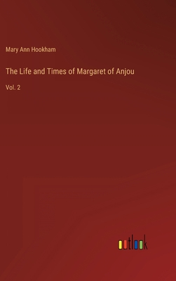 The Life and Times of Margaret of Anjou: Vol. 2 3368166638 Book Cover