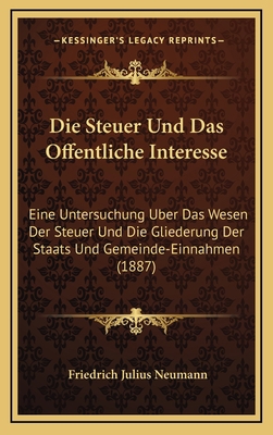 Die Steuer Und Das Offentliche Interesse: Eine ... [German] 1168270596 Book Cover