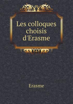 Les colloques choisis d'Erasme [French] 5518930828 Book Cover