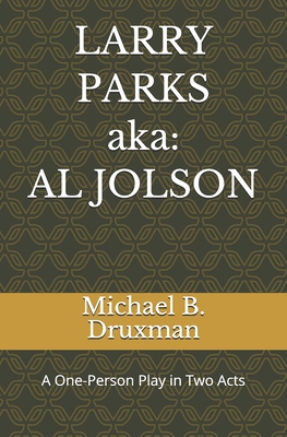 LARRY PARKS (aka: AL JOLSON): A One-Person Play... B084QKMYPJ Book Cover