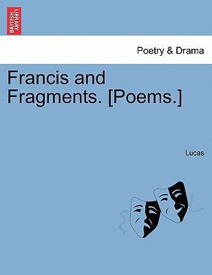Francis and Fragments. [poems.] 1241044511 Book Cover
