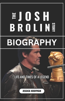 The Josh Brolin Story (Biography): Life and Tim... B0DR4DBFL6 Book Cover