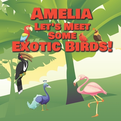 Amelia Let's Meet Some Exotic Birds!: Personali... B08MSHCNVT Book Cover