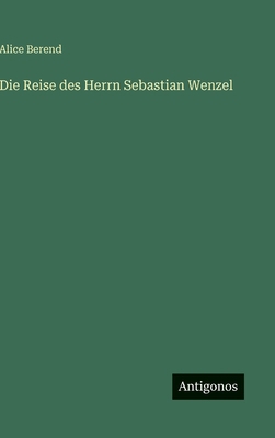 Die Reise des Herrn Sebastian Wenzel [German] 3566098922 Book Cover