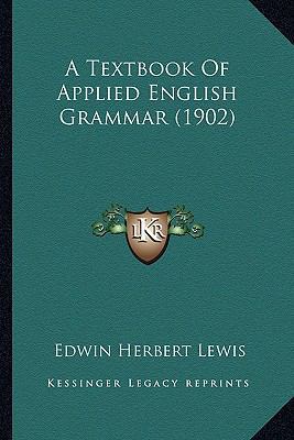 A Textbook Of Applied English Grammar (1902) 1164553402 Book Cover