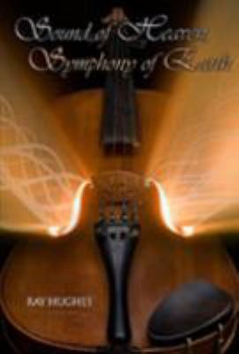 Sound of Heaven, Symphony of Earth (Revised Edi... 0615517102 Book Cover