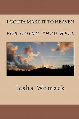 I gotta make it to Heaven for going thru Hell 1448656729 Book Cover