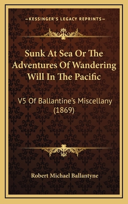 Sunk At Sea Or The Adventures Of Wandering Will... 1165498839 Book Cover