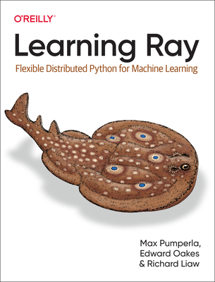 Learning Ray: Flexible Distributed Python for M... 1098117220 Book Cover