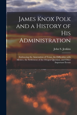 James Knox Polk and a History of His Administra... 101513792X Book Cover