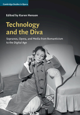 Technology and the Diva: Sopranos, Opera, and M... 0521198062 Book Cover