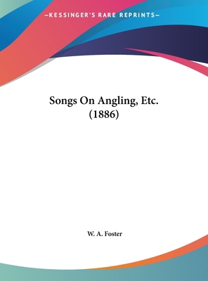 Songs on Angling, Etc. (1886) 1162171324 Book Cover