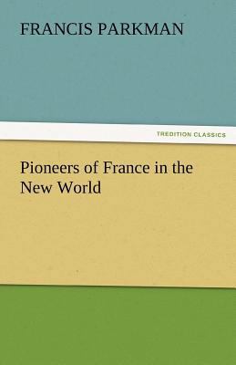 Pioneers of France in the New World 3842452896 Book Cover