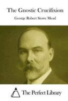 The Gnostic Crucifixion 1512145475 Book Cover