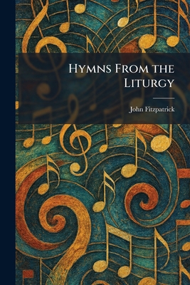 Hymns From the Liturgy 1025728238 Book Cover