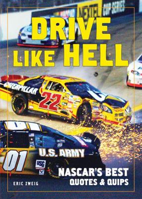 Drive Like Hell: Nascar's Best Quotes and Quips 1554072735 Book Cover