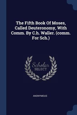 The Fifth Book Of Moses, Called Deuteronomy, Wi... 1377257584 Book Cover