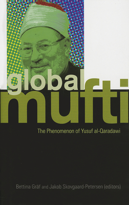 Global Mufti: The Phenomenon of Yusuf Al-Qaradawi 1850659303 Book Cover