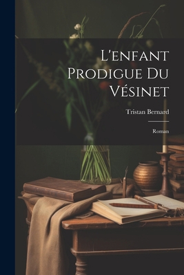 L'enfant Prodigue Du Vésinet; Roman [French] 1021565245 Book Cover