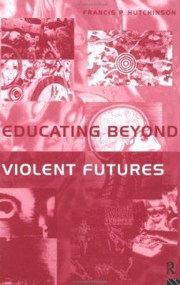 Educating Beyond Violent Futures 0415132800 Book Cover