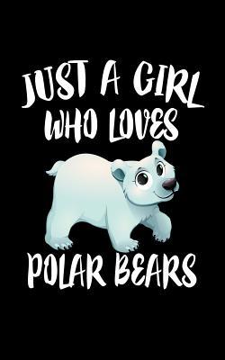 Just A Girl Who Loves Polar Bears: Animal Natur... 1077296266 Book Cover