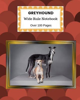 Greyhound: Wide Rule Notebook. Over 100 Pages 1729052649 Book Cover