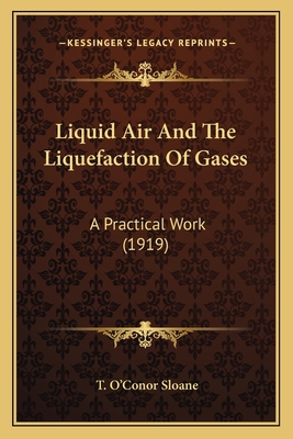 Liquid Air And The Liquefaction Of Gases: A Pra... 1164072900 Book Cover