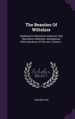 The Beauties Of Wiltshire: Displayed In Statist... 1348022477 Book Cover