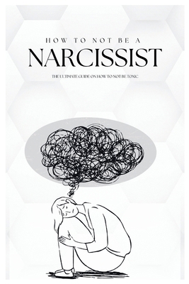 How To Not Be A Narcissist: The Ultimate Guide ... B0CQ42FQZP Book Cover