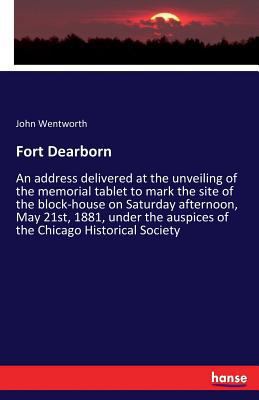 Fort Dearborn: An address delivered at the unve... 3337384188 Book Cover