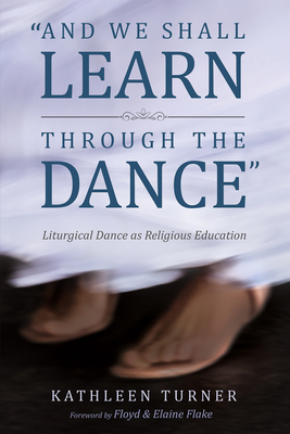 And We Shall Learn through the Dance 1532619499 Book Cover