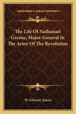 The Life Of Nathanael Greene, Major-General In ... 1163794007 Book Cover