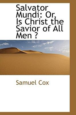 Salvator Mundi: Or, Is Christ the Savior of All... 1103530674 Book Cover