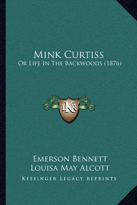 Mink Curtiss: Or Life In The Backwoods (1876) 1166604748 Book Cover