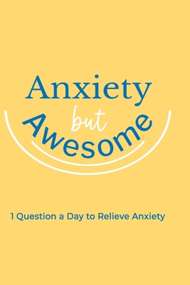 Anxiety but Awesome: 1 Question a Day for Self ... 1006961712 Book Cover