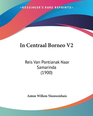 In Centraal Borneo V2: Reis Van Pontianak Naar ... [Chinese] 1120298814 Book Cover
