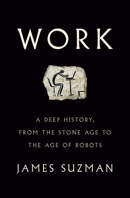 Work: A Deep History, from the Stone Age to the... 0525561757 Book Cover