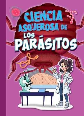 Ciencia Asquerosa de Los Parásitos [Spanish] 1645827283 Book Cover
