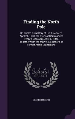 Finding the North Pole: Dr. Cook's Own Story of... 1358081727 Book Cover